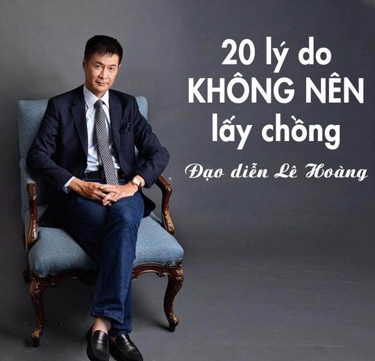 Đạo diễn Lê Hoàng: 20 lý do không nên lấy chồng - Ảnh 1.