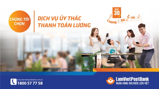 LienVietPostBank thúc đẩy dịch vụ ủy thác thanh toán lương - Ảnh 1.