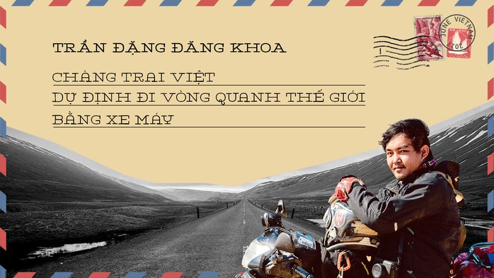 Chàng trai Việt dự định đi vòng quanh thế giới bằng xe máy - Ảnh 1. Chàng trai Việt dự định đi vòng quanh thế giới bằng xe máy - Ảnh 1.