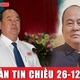 Bản tin chiều 26-12: Nhìn lại quan lộ của Chủ tịch UBND tỉnh An Giang trước khi bị bắt