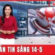 Bản tin sáng 14-5: Bất ngờ danh tính 3 người ở Tịnh Thất Bồng Lai bị rà soát lịch sử khám bệnh