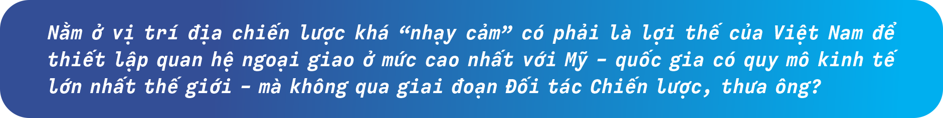 “Gọi đúng tên” quan hệ Việt - Mỹ: Cơ hội lớn, áp lực nhiều- Ảnh 3.