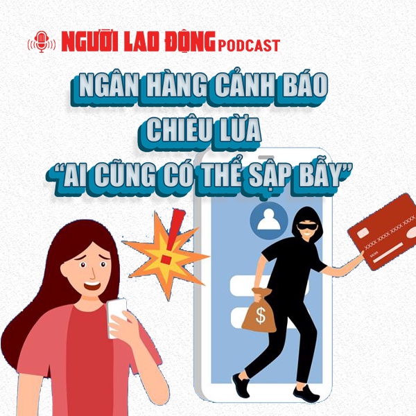 Ngân hàng cảnh báo chiêu lừa “ai cũng có thể sập bẫy”