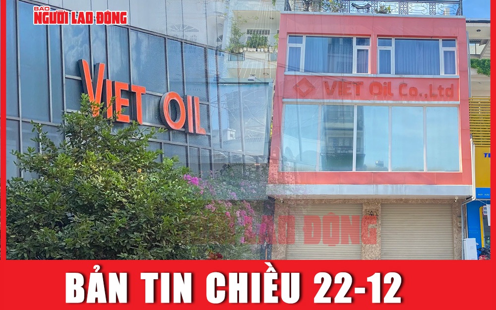 Bản tin chiều 22-12: Tình hình kinh doanh của Xuyên Việt Oil những năm gần đây ra sao?
