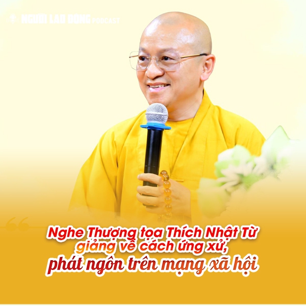 Thượng tọa Thích Nhật Từ: Đừng để phát ngôn của mình trở thành ác khẩu