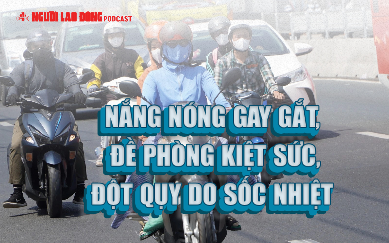 Nắng nóng gay gắt, đề phòng kiệt sức, đột qụy do sốc nhiệt