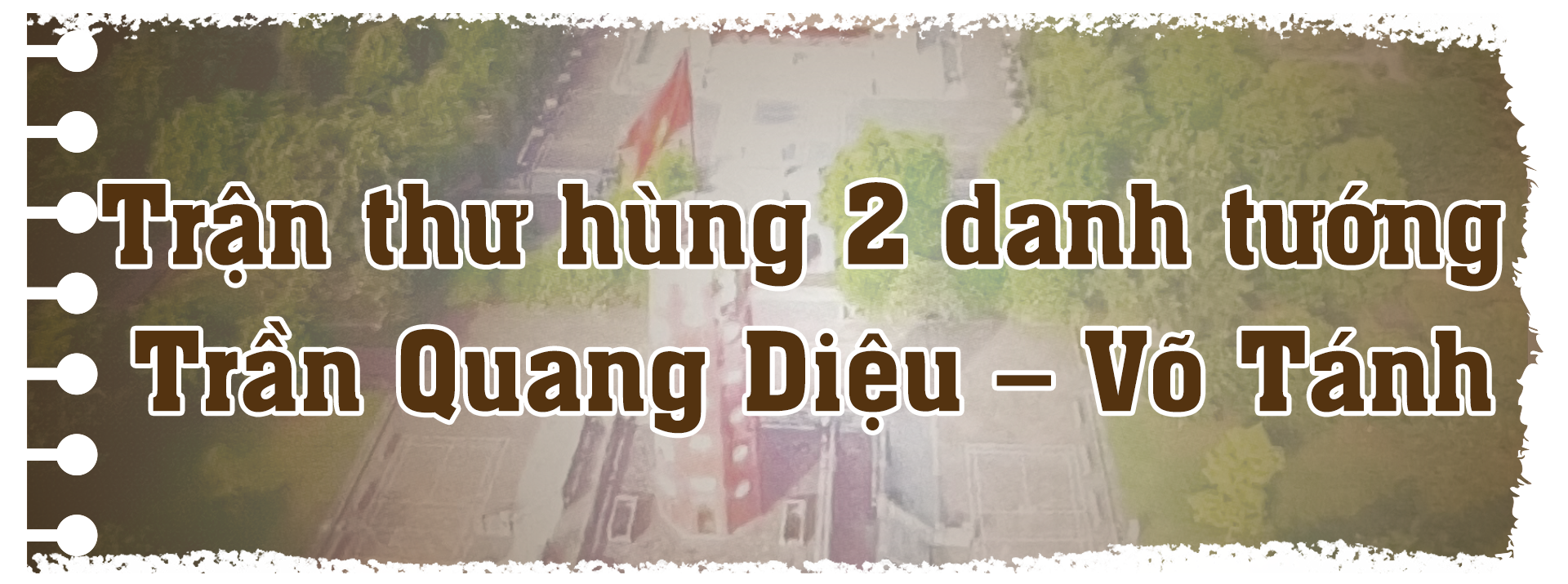 Kỳ 2: Nơi thư hùng của các danh tướng- Ảnh 1.
