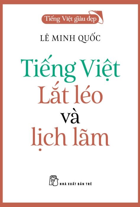 TIẾNG VIỆT GIÀU ĐẸP: "Tiếng Việt - Lắt léo và lịch lãm"- Ảnh 1.