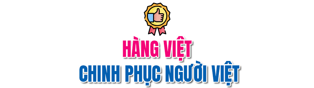 Lan tỏa sự tự hào, tin dùng hàng Việt- Ảnh 2.