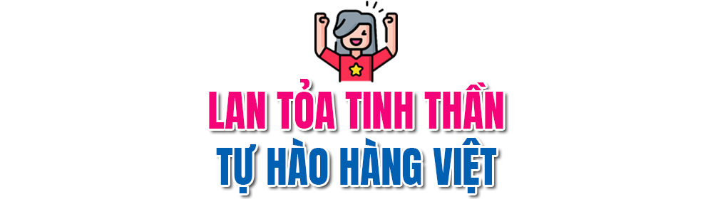 Lan tỏa sự tự hào, tin dùng hàng Việt- Ảnh 7.