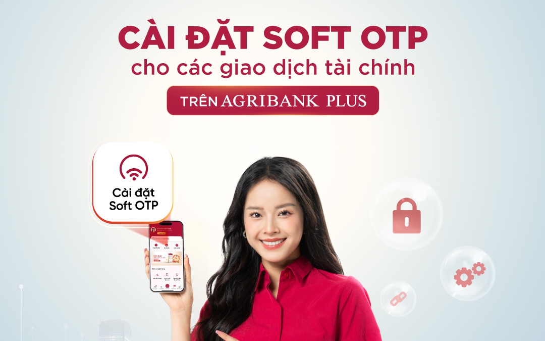 Xác thực Soft OTP trên Agribank Plus bảo mật cho mọi giao dịch