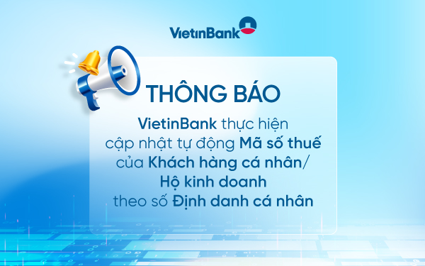 VietinBank thông báo về việc tự động cập nhật mã số thuế theo mã định danh cá nhân- Ảnh 1. VietinBank thông báo về việc tự động cập nhật mã số thuế theo mã định danh cá nhân- Ảnh 1.