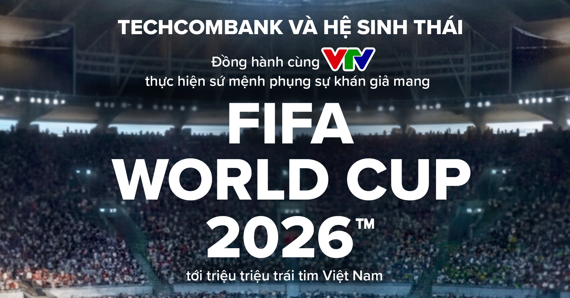 Techcombank và Hệ sinh thái đồng hành cùng VTV đưa FIFA World Cup 2026™ về Việt Nam