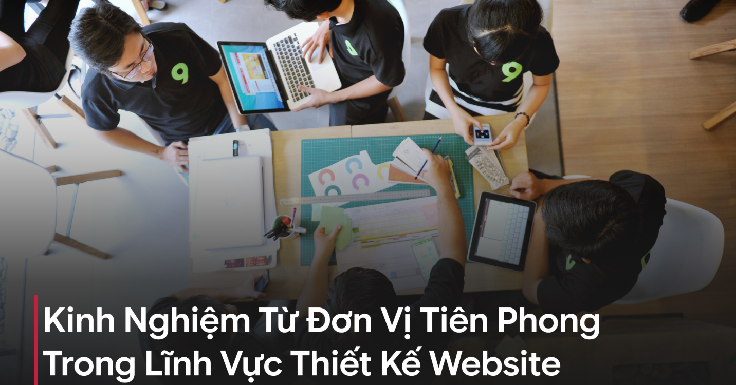 Thiết kế website chuyên nghiệp – Yếu tố cốt lõi giúp doanh nghiệp gia tăng lợi thế cạnh tranh số