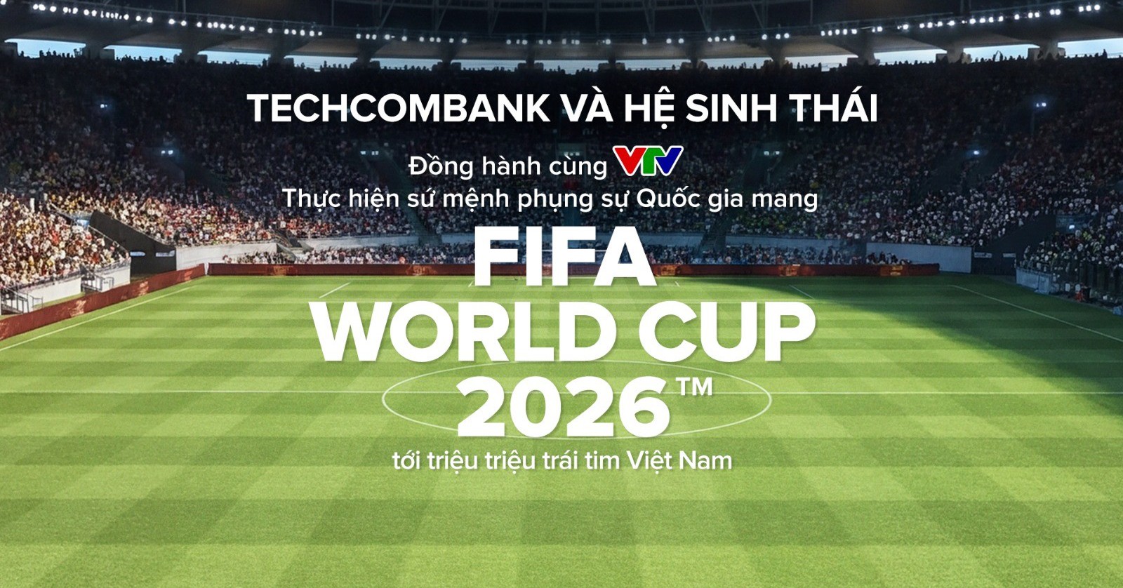 Techcombank và hệ sinh thái cùng khát vọng phụng sự Quốc gia trong kỳ World Cup lớn nhất lịch sử