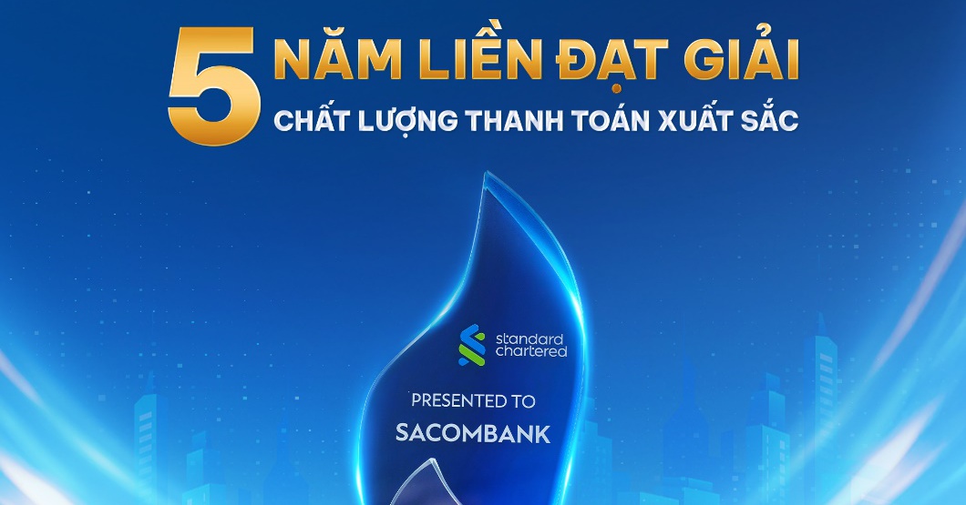 SACOMBANK 5 năm liền đạt giải thưởng chất lượng thanh toán quốc tế xuất sắc từ Standard Chartered