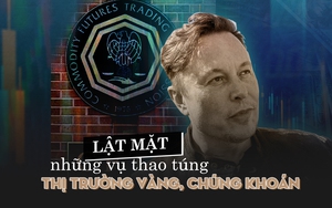 Lật mặt những vụ thao túng thị trường vàng, chứng khoán