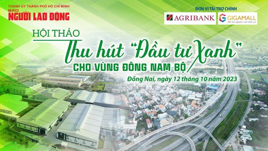 Báo Người Lao Động tổ chức hội thảo Thu hút đầu tư xanh cho vùng Đông Nam Bộ - Ảnh 1.