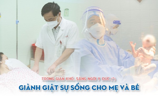 [eMagazine] TRONG GIAN KHÓ, SÁNG NGỜI Y ĐỨC (*): Giành giật sự sống cho mẹ và bé