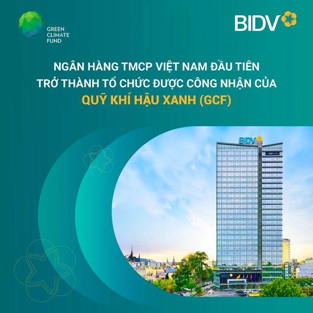 BIDV - Ngân hàng TMCP tại Việt Nam đầu tiên trở thành Tổ chức được công nhận của Quỹ Khí hậu Xanh  - Ảnh 1.