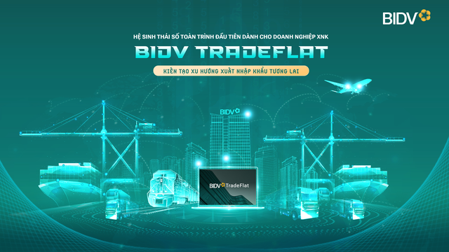 BIDV TradeFlat - giải pháp để doanh nghiệp xuất nhập khẩu bứt phá - Ảnh 1.