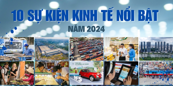 Những sự kiện kinh tế nổi bật năm 2024 Ảnh: HOÀNG TRIỀU - LAN CHI Những sự kiện kinh tế nổi bật năm 2024 Ảnh: HOÀNG TRIỀU - LAN CHI