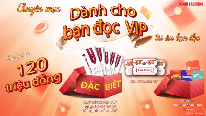 Báo Người Lao Động tặng gói đọc báo 3 tháng cho 500 độc giả đăng ký tài khoản mới và nhiều quà tặng, ưu đãi khác dành cho khách hàng gia hạn gói đăng ký đọc báo trả phí tại “Dành cho bạn đọc VIP”. Đồ họa: VỆ LOAN Báo Người Lao Động tặng gói đọc báo 3 tháng cho 500 độc giả đăng ký tài khoản mới và nhiều quà tặng, ưu đãi khác dành cho khách hàng gia hạn gói đăng ký đọc báo trả phí tại “Dành cho bạn đọc VIP”. Đồ họa: VỆ LOAN