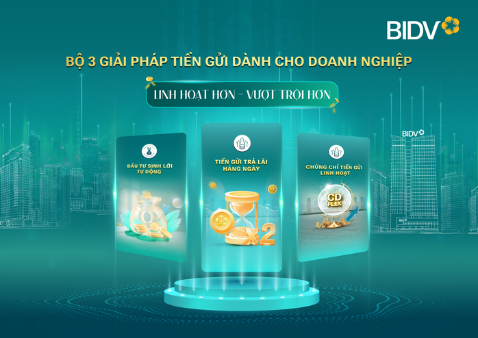 BIDV cung cấp giải ph&aacute;p tiền gửi vượt trội cho doanh nghiệp - Ảnh 1.