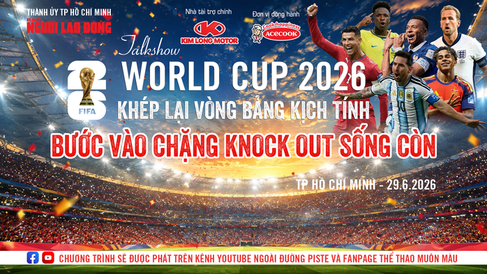 Talkshow: World Cup 2026: "V&ograve;ng bảng kịch t&iacute;nh- knockout sống c&ograve;n" - Ảnh 1.