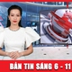 Bản tin sáng 6-11: Bão số 13 tăng cấp liên tục, miền Trung đối mặt mưa lũ lịch sử