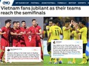 Truyền thông quốc tế hồ hởi vì Malaysia theo chân Việt Nam vào bán kết Truyền thông quốc tế hồ hởi vì Malaysia theo chân Việt Nam vào bán kết