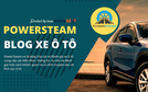 Cẩm nang thông tin và tư vấn ô tô chuyên sâu tại PowerSteam.vn