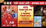 Cùng K+ khai xuân Ất Tỵ rực rỡ với loạt chương trình giải trí bùng nổ, ưu đãi hấp dẫn