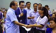 Thủ tướng đối thoại với 800 công nhân vào đầu tháng 5-2018