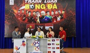 Tranh luận bóng đá Sea Games 30 Việt Nam - Indonesia: Nảy lửa, giải thưởng hấp dẫn!