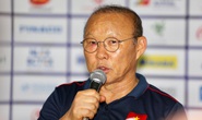 HLV Park Hang-seo: Cầu thủ Việt Nam không hề e ngại đối thủ nào!