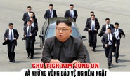 [eMagazine] Chủ tịch Triều Tiên Kim Jong-un và những vòng bảo vệ nghiêm ngặt