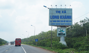 Điều chỉnh địa giới đất làm sân bay Long Thành và thành lập TP Long Khánh
