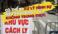 Dịch Covid-19: Khai báo y tế không trung thực, xử lý ra sao?