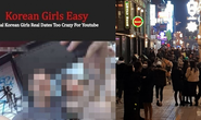 Youtuber từng quay clip “Phụ nữ Hàn Quốc dễ dãi” bị bắt