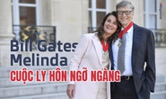 [eMagazine] Cuộc ly hôn ngỡ ngàng của tỉ phú Bill Gates