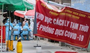 2 ổ dịch rất phức tạp, đã phát hiện 85 ca mắc Covid-19