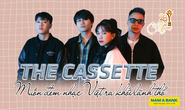 The Cassette: Muốn đem nhạc Việt ra khỏi lãnh thổ