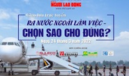 Mời đặt câu hỏi về xuất khẩu lao động: Ra nước ngoài làm việc, chọn sao cho đúng?