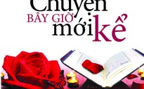 Cuộc thi Chuyện bây giờ mới kể: Hành trình tìm kiếm hạnh phúc