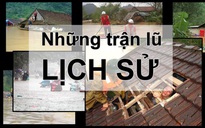 [eMagazine] Những trận lũ lụt kinh hoàng thời gian qua