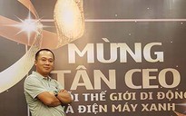 Tân CEO Thế Giới Di Động đặt mục tiêu để vượt qua chính mình