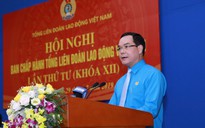 Chủ tịch Tổng LĐLĐ Việt Nam Nguyễn Đình Khang: Đem hết sức mình phục vụ giai cấp công nhân và người lao động