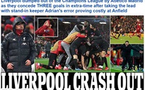 Liverpool bị loại sốc, báo chí Anh tấn công "tội đồ" Adrian