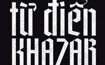"Từ điển Khazar" - Cách tân của tiểu thuyết
